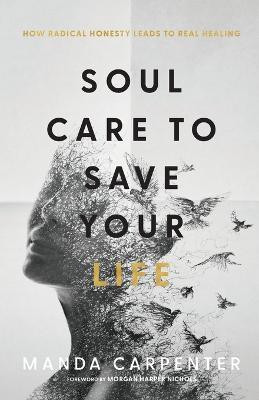 Soul Care to Save Your Life - How Radical Honesty Leads to Real Healing(English, Paperback, Carpenter Manda)