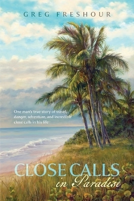 Close Calls In Paradise(English, Paperback, Freshour Greg)