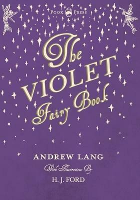 The Violet Fairy Book - Illustrated by H. J. Ford(English, Paperback, Lang Andrew)