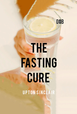 The Fasting Cure(Hardcover, Upton Sinclair)