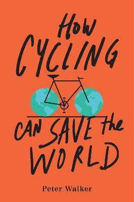 How Cycling Can Save the World(English, Paperback, Walker Peter)
