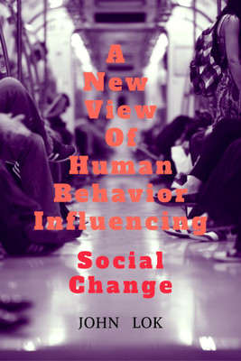 A New View Of Human Behavior Influencing  - Social Change(English, Paperback, John Lok)