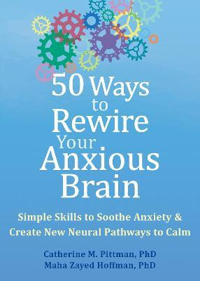 50 Ways to Rewire Your Anxious Brain(English, Paperback, Pittman Catherine M.)