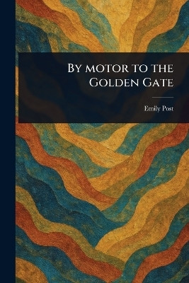 By Motor to the Golden Gate(English, Paperback, Post Emily)