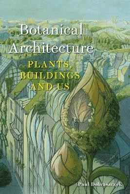 Botanical Architecture(English, Hardcover, Dobraszczyk Paul)