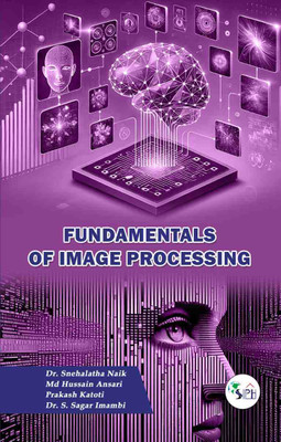 Fundamentals of Image processing(Paperback, Dr. SNEHALATHA NAIK MD HUSSAIN ANSARI PRAKASH KATOTI Dr. S. SAGAR INAMBI)