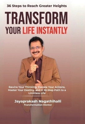 Transform Your Life Instantly(English, Hardcover, Jayaprakash Nagathihalli)