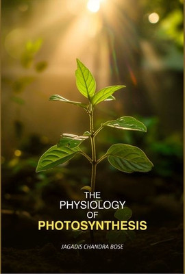 The Physiology of Photosynthesis [Hardcover](Hardcover, Jagadis Chandra Bose)