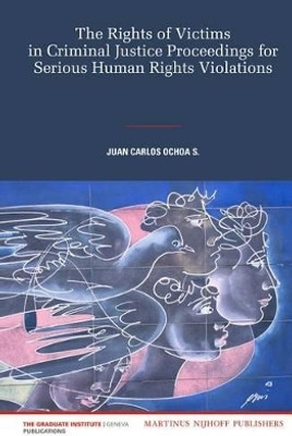 The Rights of Victims in Criminal Justice Proceedings for Serious Human Rights Violations(English, Electronic book text, Ochoa S. Juan Carlos)