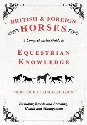 British and Foreign Horses - A Comprehensive Guide to Equestrian Knowledge Including Breeds and Breeding, Health and Management(English, Paperback, Various J)