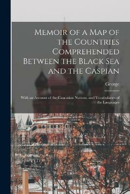 Memoir of a Map of the Countries Comprehended Between the Black Sea and the Caspian; With an Account of the Caucasian Nations, and Vocabularies of the Languages(English, Paperback, Ellis George 1753-1815)