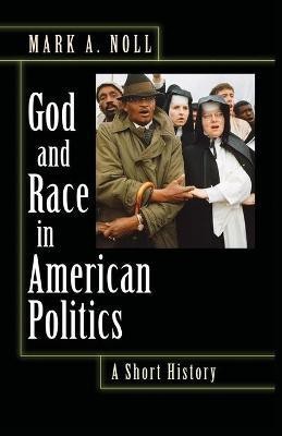 God and Race in American Politics(English, Paperback, Noll Mark A.)