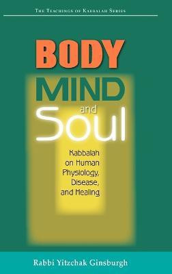 Body, Mind, and Soul(English, Hardcover, Rabbi Yitzchak Ginsburgh)