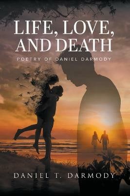 Life, Love, and Death(English, Paperback, Darmody Daniel T)