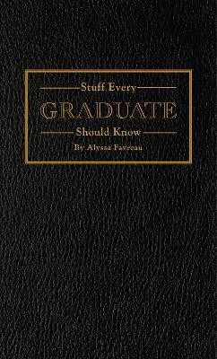 Stuff Every Graduate Should Know(English, Hardcover, Favreau Alyssa)