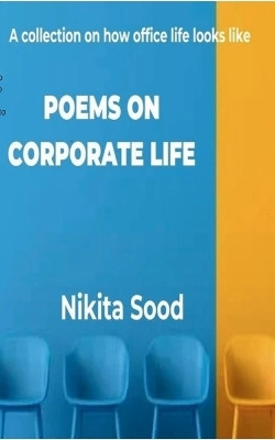 Poems on Corporate Life-A collection on how office life looks like(English, Book, Sood Nikita)