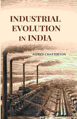 Industrial Evolution In India [Hardcover](Hardcover, Alfred Chatterton)
