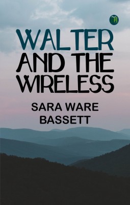 Walter and the Wireless(Paperback, Sara Ware Bassett)