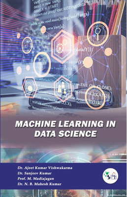 Machine Learning In Data Science(Paperback, Dr. AJEET KUMAR, Dr. SANJEEV KUMAR, Prof. M. MADIAJAGAN, Dr. N. B. MAHESH KUMAR)