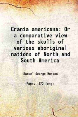 Crania americana Or a comparative view of the skulls of various aboriginal nations of North and South America 1839 [Hardcover](Hardcover, Samuel George Morton)