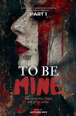 To Be Mine; The Devil Will Tame His Little Dove(English, Paperback, Nyx Author)