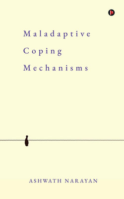 Maladaptive Coping Mechanisms(English, Paperback, Ashwath Narayan)