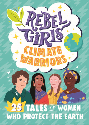 Rebel Girls Climate Warriors: 25 Tales of Women Who Protect the Earth(English, Paperback, Rebel Girls Cristina)