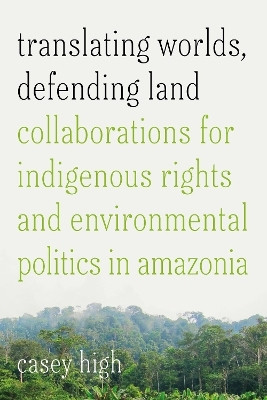 Translating Worlds, Defending Land(English, Paperback, High Casey)