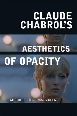 Claude Chabrol's Aesthetics of Opacity(English, Electronic book text, unknown)