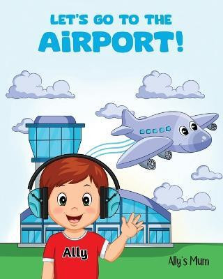 Let's Go To The Airport!(English, Paperback, Mum Ally's)