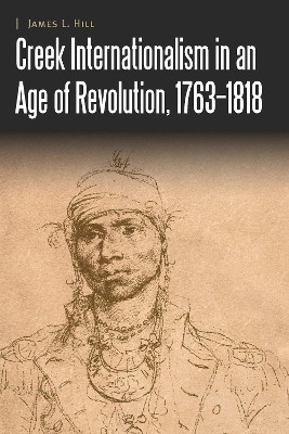 Creek Internationalism in an Age of Revolution, 1763-1818(English, Hardcover, Hill James L.)