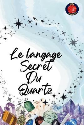 Le langage Secret Du Quartz(French, Paperback, Rubi Alina)