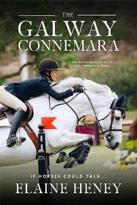 The Galway Connemara | The Autobiography of an Irish Connemara Pony. If horses could talk(English, Paperback, Heney Elaine)