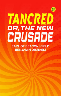 Tancred; Or, The New Crusade(Paperback, Earl of Beaconsfield Benjamin Disraeli)