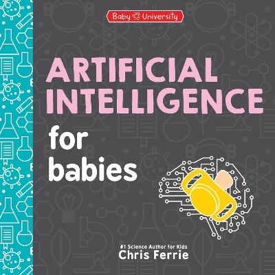Artificial Intelligence for Babies(English, Board book, Ferrie Chris)