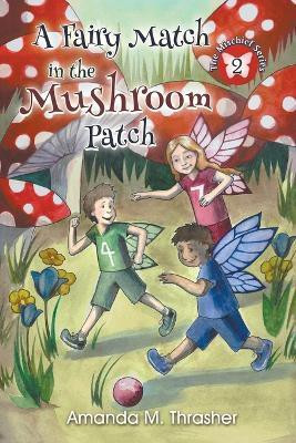 A Fairy Match in the Mushroom Patch(English, Paperback, Thrasher Amanda M)
