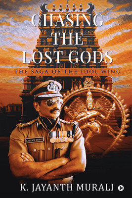 Chasing the Lost Gods  - The Saga of the Idol Wing(English, Paperback, K Jayanth Murali)