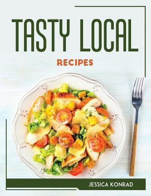 Tasty Local Recipes(English, Paperback, Jessica Konrad)