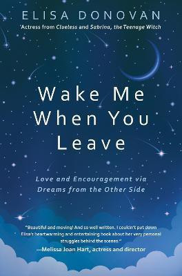 Wake Me When You Leave: Love and Encouragement Via Dreams from the Afterlife(English, Paperback, Donavan Elisa)