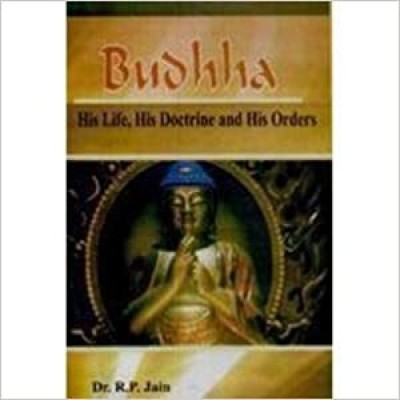 Buddha, His Life, His Doctrine & His Orders ,Year 1994 [Hardcover](Hardcover, R P Jain)