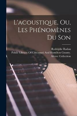 L'acoustique, Ou, Les Phenomenes Du Son(French, Paperback, Radau Rodolphe)