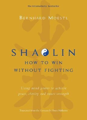 Shaolin: How To Win Without Fighting (English)(English, Hardcover, Bernhard Moestl)