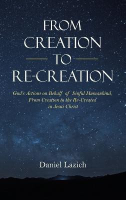From Creation to Re-Creation(English, Hardcover, Lazich Daniel)
