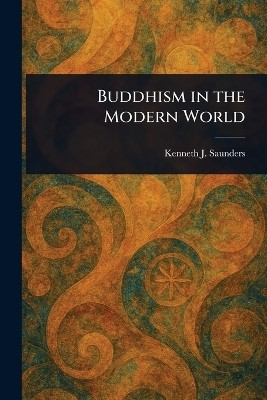 Buddhism in the Modern World(English, Paperback, Saunders Kenneth J (Kenneth James))