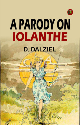 A Parody on Iolanthe(Paperback, D. Dalziel)