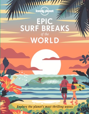 Lonely Planet Epic Surf Breaks of the World(English, Hardcover, Lonely Planet)