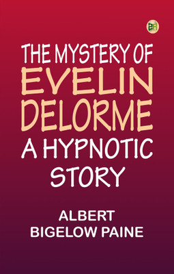 The Mystery of Evelin Delorme: A Hypnotic Story(Paperback, Albert Bigelow Paine)