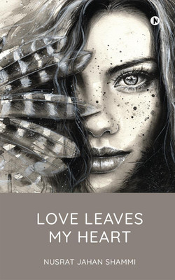 Love Leaves My Heart(English, Hardcover, Nusrat Jahan Shammi)