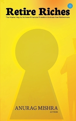 Retire Riches(English, Paperback, Mishra Anurag)