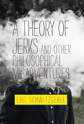 A Theory of Jerks and Other Philosophical Misadventures(English, Paperback, Schwitzgebel Eric)